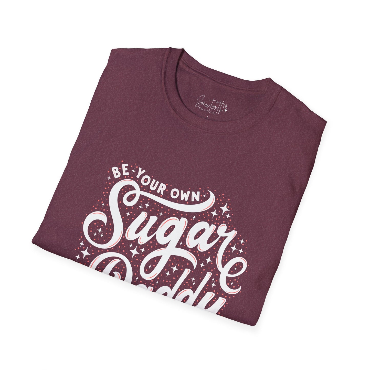 Be Your Own Sugar Daddy T-Shirt